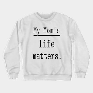 My Mom's life matters. Crewneck Sweatshirt